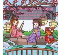 Cosy Moments Of Japan: A Cute Colouring Book Featuring Kawaii Cats, Sakura Blooms, Lanterns And Peaceful Escapes