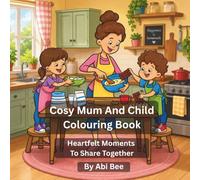 Cosy Mum And Child Colouring Book: Heartfelt Moments To Share Together