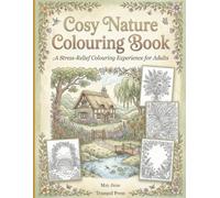 Cosy Nature Colouring Book: A Stress-Relief Colouring Experience for Adults with 60 Calming Woodland & Nature Designs