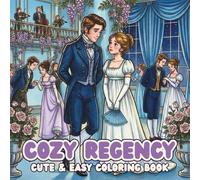 Cosy Regency: Cute & Easy Coloring Book. 19th Century Regency Era Life Scenes, Ballrooms, Fashion, Tea Time, Flowers, and Romantic Scenes to color. Adult Coloring Book for Women