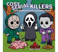 Cosy Serial Killers: A Cute Horror Movie Colouring Book for Adults - 40 Bold and Easy Pages to Colour Featuring Disturbingly Adorable Killers in Cosy ... Ideal for Stress Relief and Dark Humour Fans
