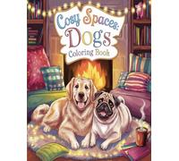 Cosy Spaces: Dogs Coloring Book: Relax and Unwind with Adorable Dogs in Warm, Inviting Scenes