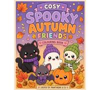 Cosy Spooky Autumn Friends Colouring Book: Meet the Friends of Pumpkin Village (Cosy Colouring Books)