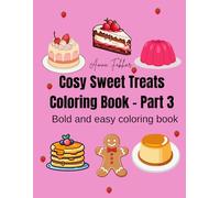 Cosy Sweet Treats Coloring Book - Part 3: A Cute & Cozy Dessert Coloring Book for Adults and Teens | Cakes, Cupcakes & Stress-Relief Coloring Pages (Cosy Comfort Foods Coloring Book Series)