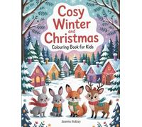 Cosy Winter and Christmas: A Festive Colouring Adventure Filled with Snowy Scenes, Christmas Magic, and Cosy Winter Fun for Kids Ages 4-8