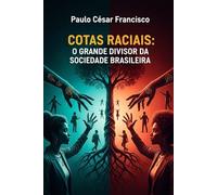 Cotas Raciais: O Grande Divisor da Sociedade Brasileira (Invisíveis pelo Sistema)