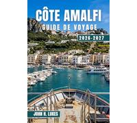 CÔTE AMALFI GUIDE DE VOYAGE 2026-2027: Découvrez Positano, Ravello, Praiano et les villages environnants, avec des excursions d'une journée à Capri, ... la gastronomie et la culture locales