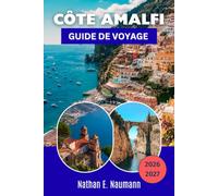 CÔTE AMALFI GUIDE DE VOYAGE 2026-2027: Explorez les routes côtières, les ferries et les sentiers pédestres à travers 13 villages, avec des conseils ... et les criques hors des sentiers battus.
