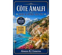CÔTE AMALFI GUIDE DE VOYAGE 2026-2027: Positano, Ravello et Sorrente : promenades dans les villages, sentiers à flanc de falaise et cuisine régionale