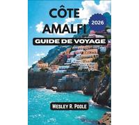 Côte Amalfi Guide De Voyage 2026: Créez un itinéraire clair et sans stress grâce à des choix judicieux d'hébergement, une planification des transports ... réalistes à Positano, Ravello et Capri