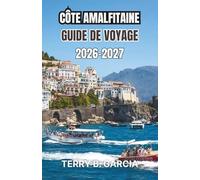 Côte amalfitaine Guide de voyage 2026-2027: Itinéraires pratiques, plages secrètes et conseils de transport pour une planification en toute confiance