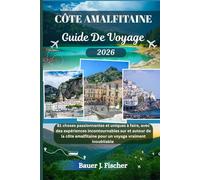 CÔTE AMALFITAINE GUIDE DE VOYAGE: 81 choses passionnantes et uniques à faire, avec des expériences incontournables sur et autour de la côte ... vraiment inoubliable (Fischer Voyage FR)