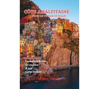 CÔTE AMALFITAINE GUIDE DE VOYAGE EN ITALIE: Guide touristique de Naples vers le paradis méditerranéen, plan italo-européen, conseils d'initiés, joyaux ... Positano, itinéraire et couleur complète