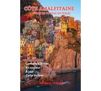 CÔTE AMALFITAINE GUIDE DE VOYAGE EN ITALIE: Guide touristique de Naples vers le paradis méditerranéen, plan italo-européen, conseils d'initiés, joyaux ... Positano, itinéraire et couleur complète