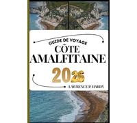 CÔTE AMALFITAINE GUIDE DE VOYAGE: Votre compagnon de voyage pour flâner, explorer et savourer les points forts de cette destination incontournable (Série Voyages Mondiaux)