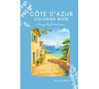 Côte d’Azur Coloring Book & Travel Journal - French Riviera Scenes to Color, Explore & Relax: Saint-Tropez, Nice, Cannes, Lavender Fields, Markets & ... - Gift for Women, Artists & Europe Travelers