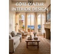Côte d’Azur Interior Design: Coastal French Elegance Inspired by the Timeless Beauty of the French Riviera