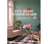 Côte d’Azur Interior Design: Timeless French Riviera Elegance for Modern Living