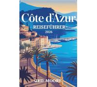 Côte d’Azur Reiseführer 2026: Planen Sie Ihren Riviera-Ausflug mit Experten-Reiserouten, Insider-Tipps und cleveren Reisetipps