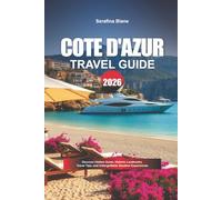 COTE D’ AZUR TRAVEL GUIDE 2026: Discover Hidden Gems, Historic Landmarks, Travel Tips, and Unforgettable Vacation Experiences