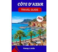 CÔTE D’AZUR TRAVEL GUIDE 2026: Sunshine, Style, and Seaside Adventures Along France’s Most Beautiful Coastline