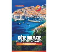CÔTE DALMATE Guide de voyage 2026: Îles, plages et attractions le long de la côte adriatique de la Croatie
