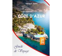 Côte d'Azur Guide de voyage 2026: Découvrez les aventures balnéaires, les activités de plein air, les attractions et les trésors cachés de la Côte d'Azur avec des itinéraires parfaits