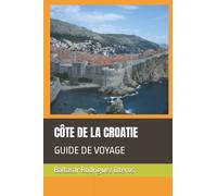 CÔTE DE LA CROATIE: GUIDE DE VOYAGE