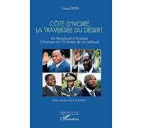Côte d'Ivoire La traversée du désert: De Houphouët à Ouattara (Chronique de 35 années de vie politique)