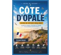 Côte d'Opale Guide de voyage 2026/2027: Le guide du voyageur à Boulogne, au Touquet et sur le littoral nord de la France
