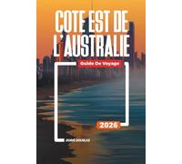 CÔTE EST DE L'AUSTRALIE Guide de voyage 2026: Plages, faune et flore et voyages en voiture à travers le Queensland et la Nouvelle-Galles du Sud