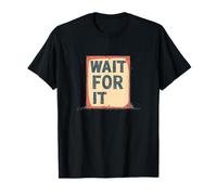 Cotización Cool Wait for It para una apelación fresca y atractiva Camiseta