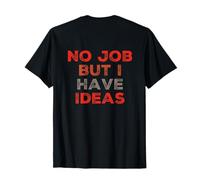 Cotización Divertida del Trabajo de Backprint Necesita un Trabajo No Hay Trabajo, Pero Tengo Ideas Camiseta