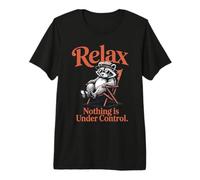 Cotización Raccoon Relax Nothing Is Under Control Camiseta Premium