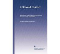 Cotswold country: A survey of limestone England from the Dorset coast to Lincolnshire,
