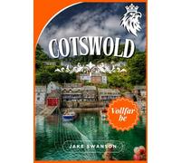 Cotswold Reiseführer 2025: Experten-Packtipps, Top-Attraktionen, mobile Karten, Insidertipps und lokales Know-how für einen entspannten Landurlaub