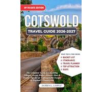 COTSWOLD TRAVEL GUIDE 2026-2027: The Complete Guide to Charming Villages, Scenic Walks, Historic Sites & Insider Tips for an Unforgettable Escape in England’s Countryside