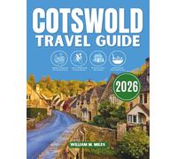 Cotswold Travel Guide 2026 - 2027: The Ultimate Local's Companion to England's Most Beautiful Countryside Villages, Scenic Walks, Hidden Gems, ... Experiences With Maps & Top Attractions