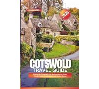 COTSWOLD Travel Guide 2026: Explore the Cotswolds 2026: Bourton-on-the-Water, Castle Combe, Scenic Drives, and Market Towns