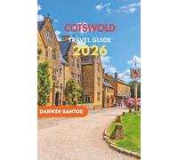 COTSWOLD Travel Guide 2026: Revel in Timeless Villages, Picturesque Landscapes, and Culinary Pleasures Across England’s Quintessential Countryside