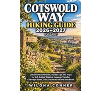 Cotswold Way Hiking Guide 2026-2027 (Full Color): Day-by-Day Itineraries, Insider Tips and Maps for Self-Guided Walking, Luggage Transfer, Overnight Bases, Daily Distances and the Bath Finish