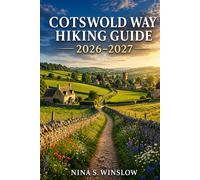COTSWOLD WAY HIKING GUIDE 2026 - 2027: Route Planning, Daily Stages, and Travel Tips for Walking England’s Iconic National Trail (The Ultimate Hiking Guide Series)