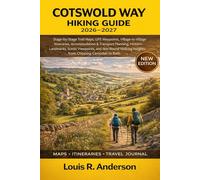 Cotswold Way Hiking Guide 2026-2027: Stage-by-Stage Trail Maps, GPS Waypoints, Village-to-Village Itineraries, Accommodation & Transport Planning, ... Insights from Chipping Campden to Bath