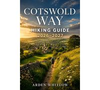 COTSWOLD WAY HIKING GUIDE 2026 - 2027: Trail Guidance, Scenic Landscapes, Village Highlights, and Practical Tips for England’s Long-Distance Walk (EPIC TRAILS OF THE WORLD SERIES)