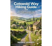 COTSWOLD WAY HIKING GUIDE 2026: Bath to Chipping Campden Trail, Scenic Villages, Countryside Walks & Hidden Viewpoints in the Cotswolds, England (THE EXPLORER'S TRAIL GUIDE SERIES)