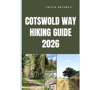 COTSWOLD WAY HIKING GUIDE 2026: Discovering England’s Timeless Landscapes and Trails Along the Cotswold Way