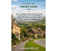 COTSWOLD WAY HIKING GUIDE 2026: Your Complete Step-by-Step Guide to Navigating the Cotswold Way Without Maps Using Real Trail Cues and Proven Methods (Wanderfar: A Global Hiking Companion Series)