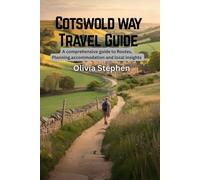 Cotswold way Travel Guide: The Comprehensive guide to routes,planning,accommodation and local insights