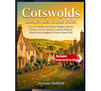 Cotswolds Bucket List Guide 2026: Uncover hidden Storybook Villages, Historic Estates, Secret Gardens, Country Walks & Foods Across England’s Honey-Stone Hills