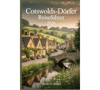 Cotswolds-Dörfer Reiseführer 2026: Steindörfer, malerische Spaziergänge, Marktstädte, Landstraßen und flexible Tagesrouten